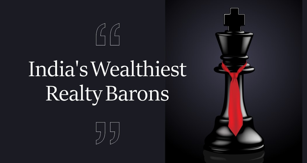 India’s Wealthiest Realty Barons